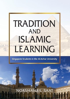 Tradition and Islamic Learning: Singapore Students in the Al-Azhar University book