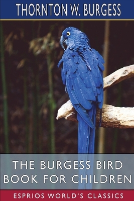 The The Burgess Bird Book for Children (Esprios Classics) by Thornton W. Burgess