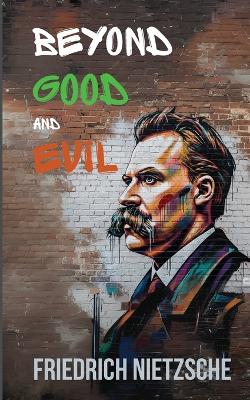 Beyond Good and Evil by Friedrich Nietzsche (Annotated with Author Bio and Published by Polis & Praxis Classics) book