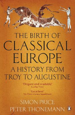 The Birth of Classical Europe by Simon Price