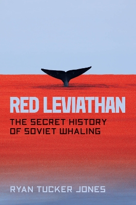 Red Leviathan: The Secret History of Soviet Whaling book
