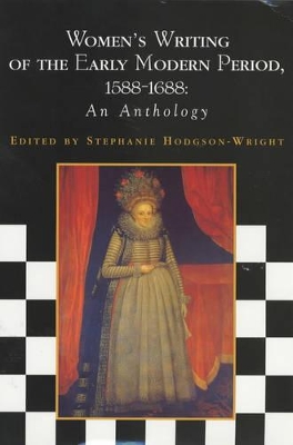 Women's Writing of the Early Modern Period, 1588-1688 by Stephanie Hodgson-Wright