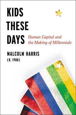 Kids These Days by Malcolm Harris