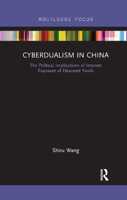 Cyberdualism in China: The Political Implications of Internet Exposure of Educated Youth by Shiru Wang
