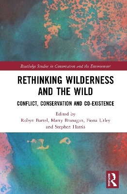 Rethinking Wilderness and the Wild: Conflict, Conservation and Co-existence by Robyn Bartel