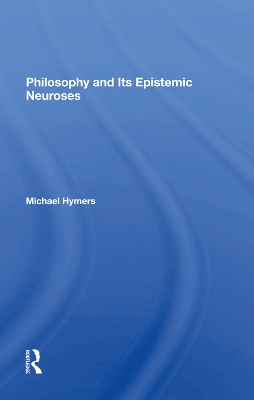 Philosophy And Its Epistemic Neuroses by Michael Hymers