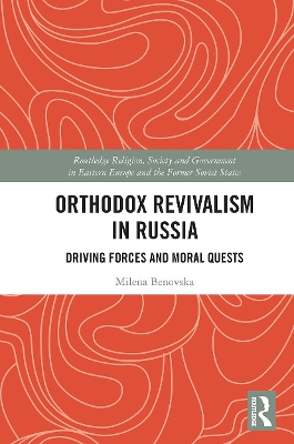 Orthodox Revivalism in Russia: Driving Forces and Moral Quests by Milena Benovska