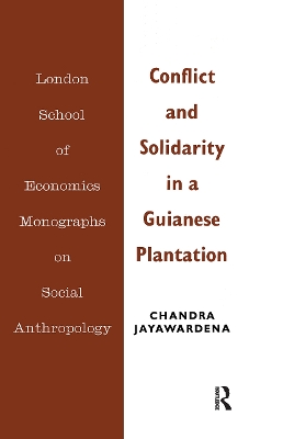 Conflict and Solidarity in a Guianese Plantation by Chandra Jayawardena