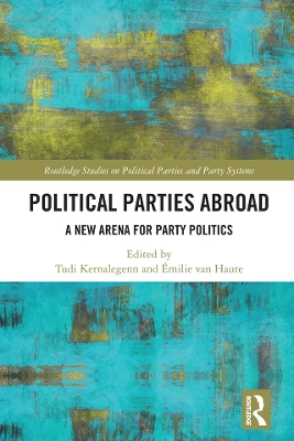 Political Parties Abroad: A New Arena for Party Politics by Tudi Kernalegenn
