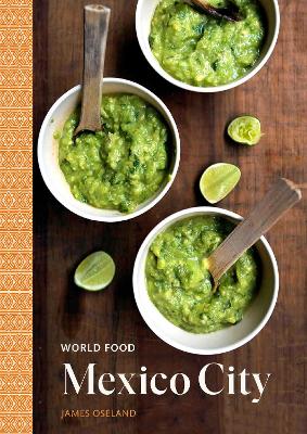 World Food: Mexico City: Heritage Recipes for Classic Home Cooking: A Cookbook book