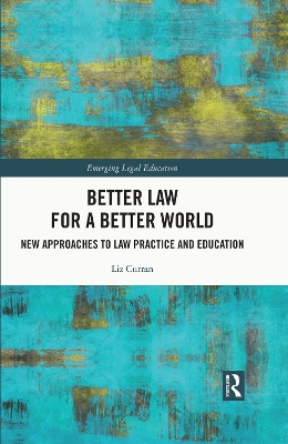 Better Law for a Better World: New Approaches to Law Practice and Education by Liz Curran