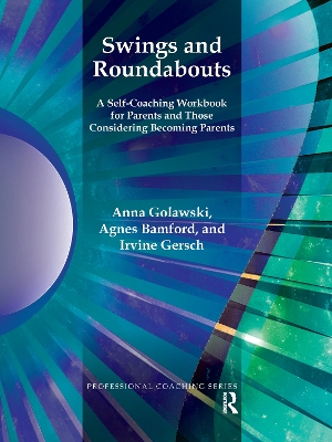 Swings and Roundabouts: A Self-Coaching Workbook for Parents and Those Considering Becoming Parents by Anna Golawski