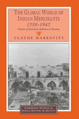 The Global World of Indian Merchants, 1750-1947 by Claude Markovits