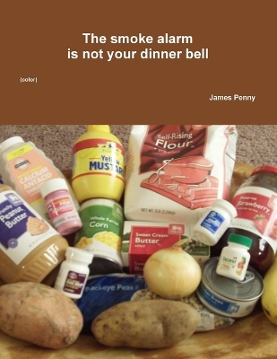 The Smoke Alarm is Not Your Dinner Bell (Color) book