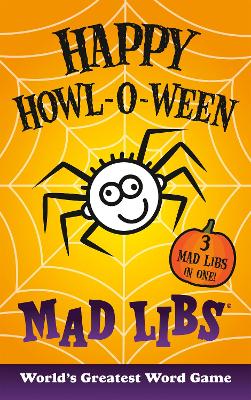 Happy Howl-o-ween Mad Libs: Over 60 Halloween Stories in One! book