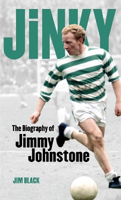 Jinky: The Biography Of Jimmy Johnstone book