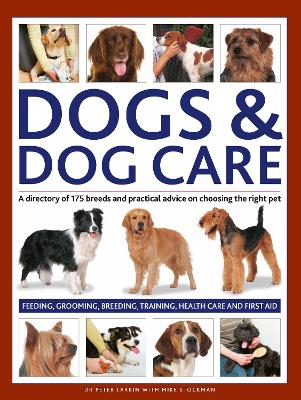 Dogs & Dog Care: A directory of 175 breeds and practical advice on choosing the right pet. Feeding, grooming, breeding, training, health care and first aid book