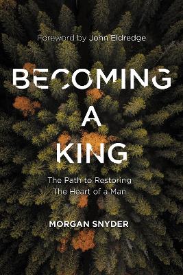 Becoming a King: The Path to Restoring the Heart of a Man book