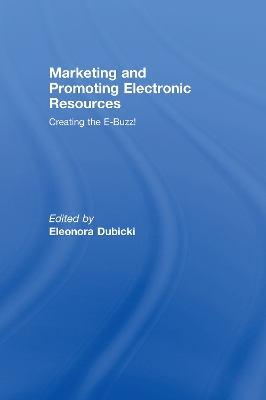 Marketing and Promoting Electronic Resources by Eleonora I. Dubicki