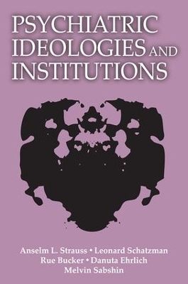 Psychiatric Ideologies and Institutions by Anselm L Strauss