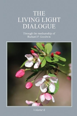 The Living Light Dialogue Volume 6: Spiritual Awareness Classes of the Living Light Philosophy book