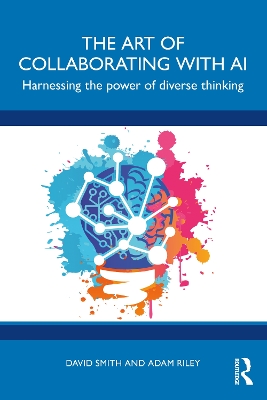 The Art of Collaborating with AI: Harnessing the Power of Diverse Thinking by David VL Smith