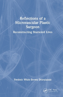 Reflections of a Microvascular Plastic Surgeon: Reconstructing Shattered Lives book