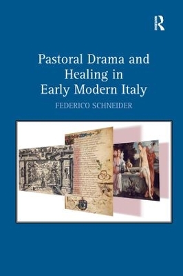 Pastoral Drama and Healing in Early Modern Italy by Federico Schneider
