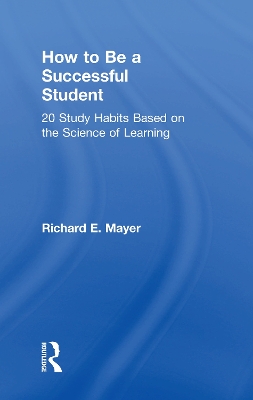 How to Be a Successful Student: 20 Study Habits Based on the Science of Learning book