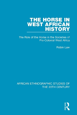 The Horse in West African History: The Role of the Horse in the Societies of Pre-Colonial West Africa book