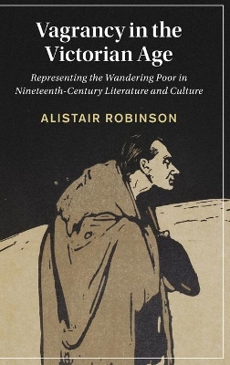 Vagrancy in the Victorian Age: Representing the Wandering Poor in Nineteenth-Century Literature and Culture book
