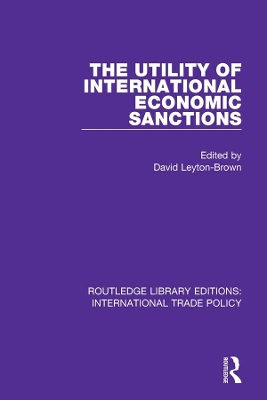 The The Utility of International Economic Sanctions by David Leyton-Brown