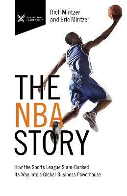 The NBA Story: How the Sports League Slam-Dunked Its Way into a Global Business Powerhouse book