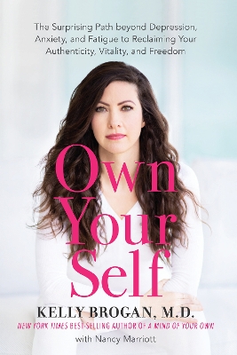 Own Your Self: The Surprising Path beyond Depression, Anxiety, and Fatigue to Reclaiming Your Authenticity, Vitality, and Freedom book