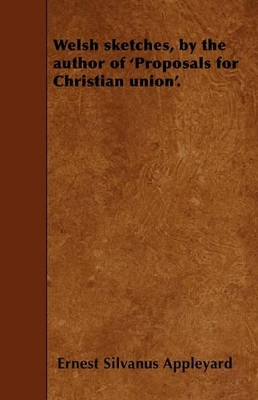 Welsh Sketches, by the Author of 'Proposals for Christian Union'. book