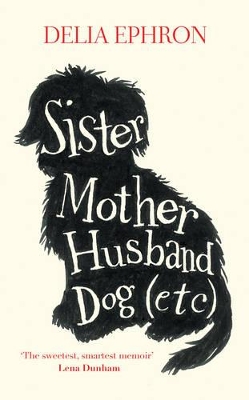 Sister Mother Husband Dog (Etc.) by Delia Ephron