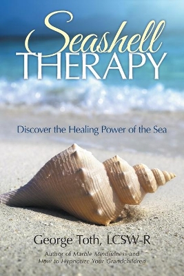 Seashell Therapy: Discover the Healing Power of the Sea book