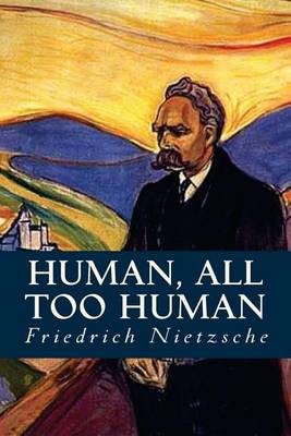 Human, All Too Human by Friedrich Wilhelm Nietzsche