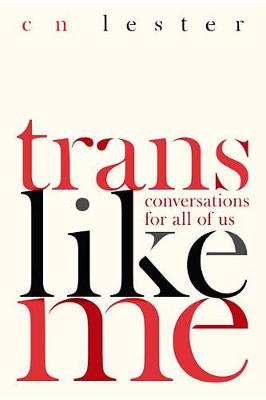 Trans Like Me by C. N. Lester