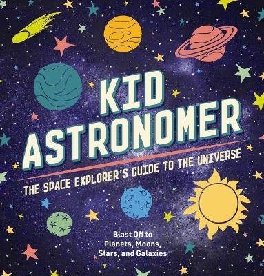 Kid Astronomer: The Space Explorer's Guide to the Galaxy book