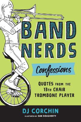 Band Nerds Confessions: Quotes from the 13th Chair Trombone Player book