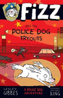 Fizz and the Police Dog Tryouts: Fizz 1 by Lesley Gibbes
