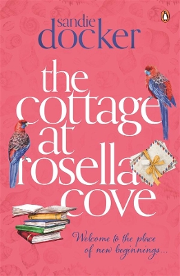 The Cottage at Rosella Cove: a heart-wrenching family saga from the author of The Red Gum River Retreat by Sandie Docker