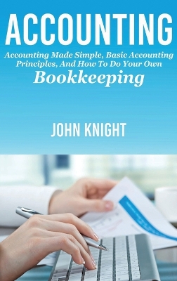 Accounting: Accounting made simple, basic accounting principles, and how to do your own bookkeeping book