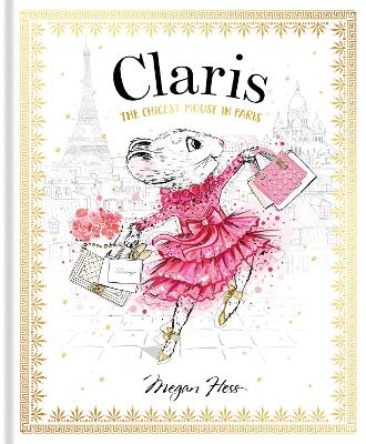 Claris: The Chicest Mouse in Paris: Claris #1 by Megan Hess