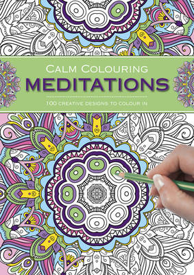 Calm Colouring: Meditations: 100 Creative Designs to Colour in book