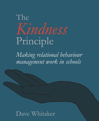 The Kindness Principle: Making relational behaviour management work in schools book