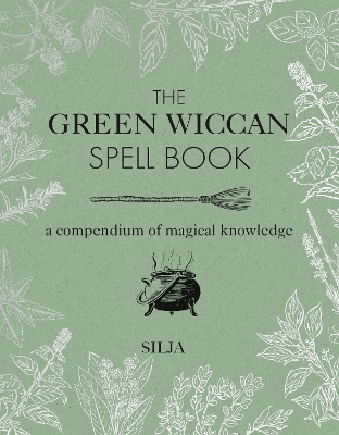 The Green Wiccan Spell Book: A Compendium of Magical Knowledge book