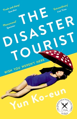 The Disaster Tourist: Winner of the CWA Crime Fiction in Translation Dagger 2021 by Yun Ko-Eun