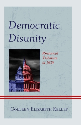 Democratic Disunity: Rhetorical Tribalism in 2020 book